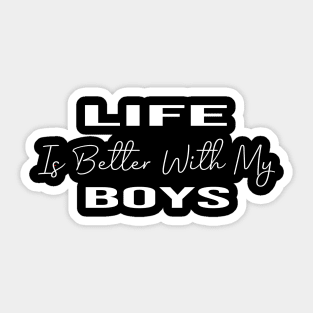 life is better with my boys:funny mom , gift for mom, mom of boys Sticker